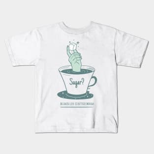 Sugar Because Life Is Bitter Enough Kids T-Shirt